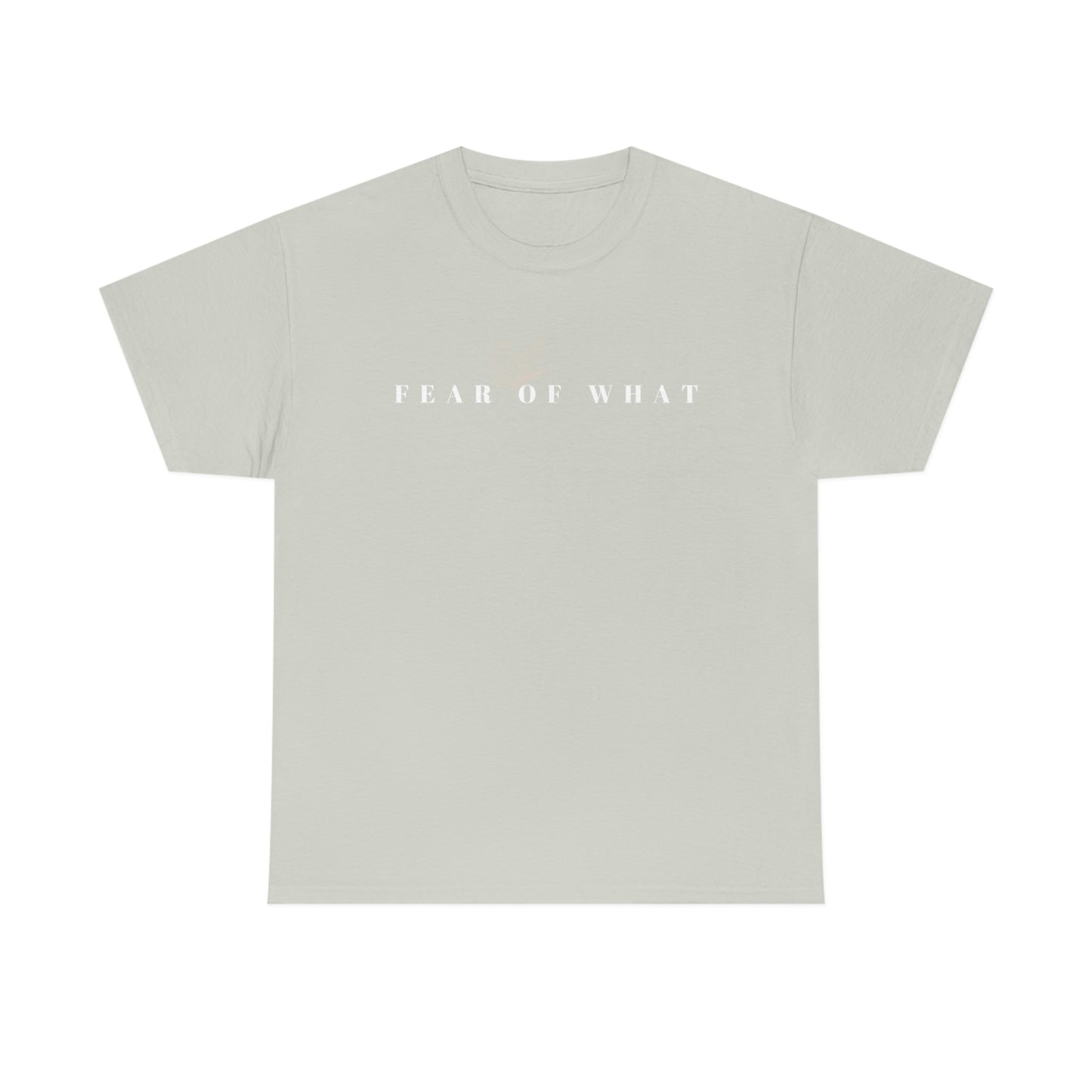 Fear of What - Graphic Tee